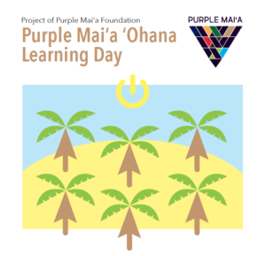 Purple Maiʻa Ohana Learning Day