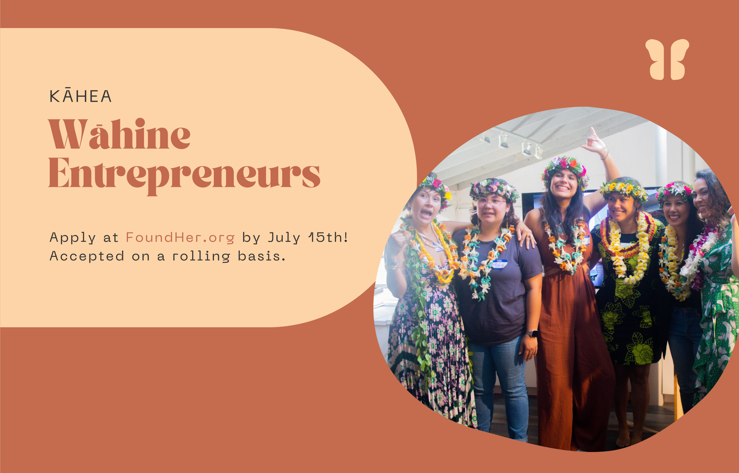Kāhea - Wāhine Entrepreneurs - Apply at FoundHer.org by July 15th! Accepted on a rolling basis